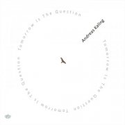 Andreas Kaling - Tomorrow Is The Question (2014)