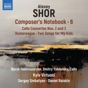 Kyiv Virtuosi, Sergey Smbatyan and Daniel Raiskin - Alexey Shor: Composer's Notebook, Vol. 6 (2025) [Hi-Res]