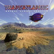 Transatlantic - Bridge Across Forever (2001/2019)