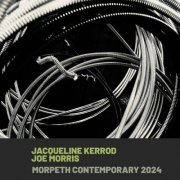 Jacqueline Kerrod & Joe Morris - Morpeth Contemporary 2024 (2025) [Hi-Res]