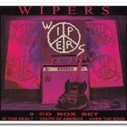 Wipers - Wipers Box Set (Is This Real? - Youth Of America - Over The Edge) [3CD Remastered Box Set] (2001)