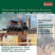 Franz Hauk, Anno Kesting, Markus Poschner, The Georgian Chamber Orchestra Ingolstadt - Langlais: Third Concerto - Helmschrott: Concerto 'Lemento' - Poulenc: Organ Concert in G Minor (2002)