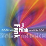 Elliot Levine - The Funk, The Whole Funk And Nothin' But The Funk (2004)