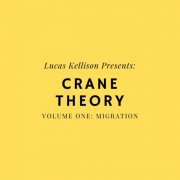 Lucas Kellison - Lucas Kellison Presents: Crane Theory, Volume 1: Migration (2020)