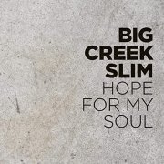 Big Creek Slim - Hope For My Soul (2015)