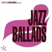 VA - Cristal Records Presents: Jazz Ballads (2015)