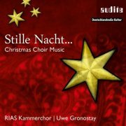 RIAS Kammerchor & Uwe Gronostay - Stille Nacht... Weihnachtliche Chormusik (2014/2019) [Hi-Res]