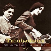 VA - Troubadours: Folk and the Roots of American Music, Part 4 (2014)
