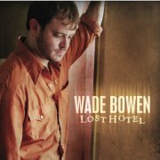 Wade Bowen - Lost Hotel (2006)