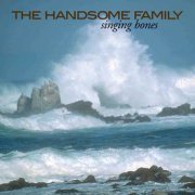 The Handsome Family - Singing Bones (2003)