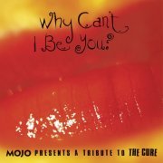 VA - Why Can't I Be You? (Mojo Presents a Tribute to The Cure) (2021)