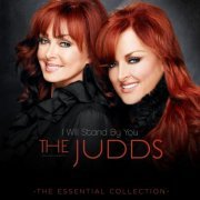 The Judds - I Will Stand By You: The Essential Collection (2011)