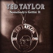 Ted Taylor – Somebody's Gettin' It (2011)