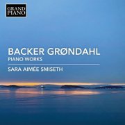 Sara Aimée Smiseth - Backer Grøndahl: Piano Works (2022)