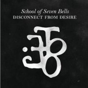 School Of Seven Bells - Disconnect From Desire (2010)