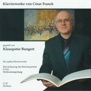 Klauspeter Bungert - César Franck: Klavierwerke und Klavierfassung des Streichquartetts D Major (2023)