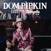 Dom Pipkin - Live At The Temple (2023)