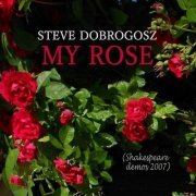 Steve Dobrogosz - My Rose (Shakespeare Demos 2007) (2023)