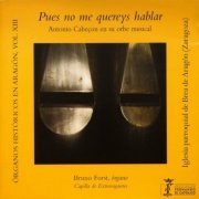 Bruno Forst - Órganos históricos en Aragón Vol. 13 - Pues no me quereys hablar - Antonio Cabeçon en su obre musical - Iglesia parroquial Brea de Aragón (Zaragoza) (2024)