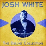 Josh White - Anthology: The Deluxe Collection (Remastered) (2020)