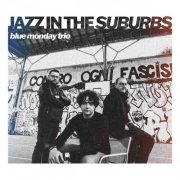 Blue Monday Trio - Jazz in the suburbs (2025) Hi-Res