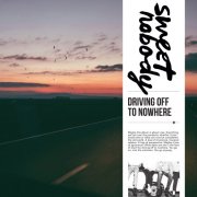 Sweet Nobody - Driving off to Nowhere (2025)