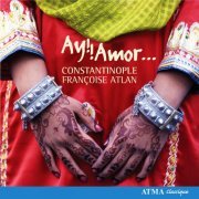 Constantinople, Françoise Atlan - Ay!! Amor... (2008)