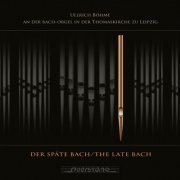 Ullrich Böhme - Der späte Bach (Ullrich Böhme an der Bach-Orgel in der Thomaskirche zu Leipzig) (2008/2020)