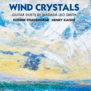 Eugene Chadbourne & Henry Kaiser - Wind Crystals: Guitar Duets By Wadada Leo Smith (2019)