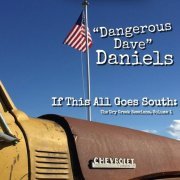 Dangerous Dave Daniels - If This All Goes South: The Dry Creek Sessions, Vol. 1 (2019)