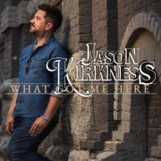 Jason Kirkness - What Got Me Here (2024) [Hi-Res]