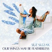 Suz Slezak - Our Wings May Be Featherless (2022)