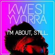 Kwesi Yvorra - I'm About Still (2022) Hi Res