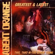 Agent Orange - Greatest & Latest: This, That-n-The Other Thing (2000)