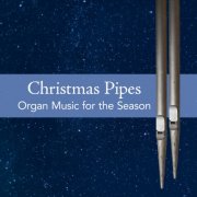 Various Artists - Christmas Pipes: Organ Music for the Season (2025)