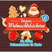 VA - Unsere Weihnachtsbäckerei, Vol. 2 - Die besten Weihnachtslieder für Kinder (2023)