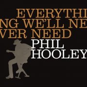 Phil Hooley - Everything We'll Never Need (2026)