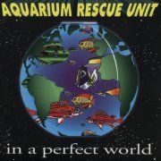 Aquarium Rescue Unit - In A Perfect World (1994)