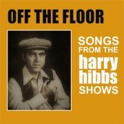 Harry Hibbs - Off the Floor: Songs From the Harry Hibbs Show (2017)