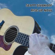 Scott Sivakoff - Rise up Now (2022)