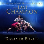 Kazimir Boyle - The Last Champion (Music from the Motion Picture) (2022) [Hi-Res]