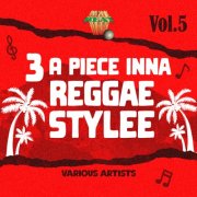 VA - 3 A Piece Inna Reggae Stylee Vol. 5 (2025)