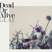GLAY - Dead Or Alive (2025) Hi-Res