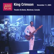 King Crimson - 2003-11-11 Theatre St. Denis, Montreal, Canada (2003)