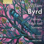 The Sixteen, Fretwork, Harry Christophers - Byrd: Psalmes, Songs and Sonnets (1611) (2022) [Hi-Res]