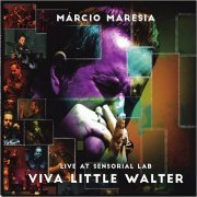 Marcio Maresia - Viva Little Walter: Live At Sensorial Lab (2018)