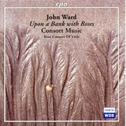 Rose Consort of Viols - J. Ward: Consort Music (2003)