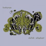 Live Human - Elefish Jellyphant (2000)