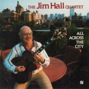 The Jim Hall Quartet - All Across The City (1989) FLAC