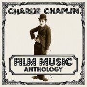 Charlie Chaplin - Charlie Chaplin Film Music Anthology (2019)